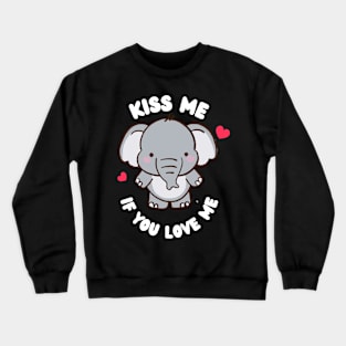 Kiss Me If You Love Me Cute Elephant Valentine Crewneck Sweatshirt